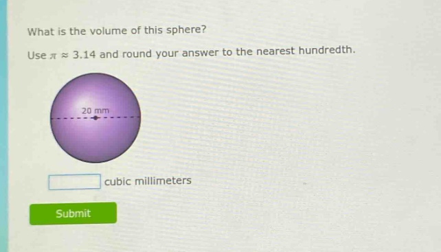 what is the volume of this sphere? use π ≈ 3.14 and round your answer to the nearest hundredth. 20 mm cubic millimeters