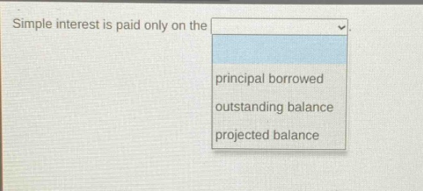 simple interest is paid only on the principal borrowed outstanding balance projected balance