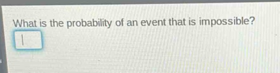 what is the probability of an event that is impossible?