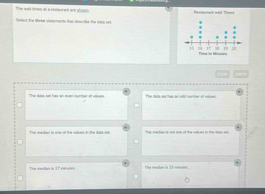 the wait times at a restaurant are shown. select the three statements that describe the data set. restaurant wait times time in minutes 15 16 17 18 19 20 the data set has an even number of values. the data set has an odd number of values. the median is one of the values in the data set. the median is not one of the values in the data set. the median is 17 minutes. the median is 18 minutes.