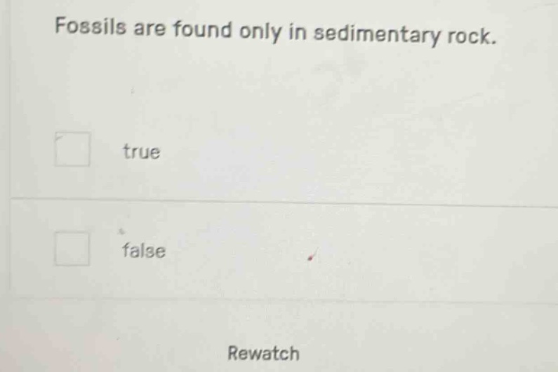fossils are found only in sedimentary rock. true false rewatch