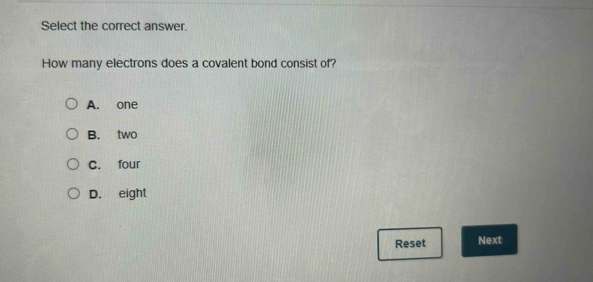select the correct answer. how many electrons does a covalent bond consist of? a. one b. two c. four d. eight