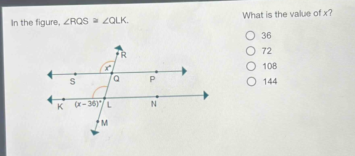 in the figure, ∠rqs ≅ ∠qlk. what is the value of x? 36 72 108 144