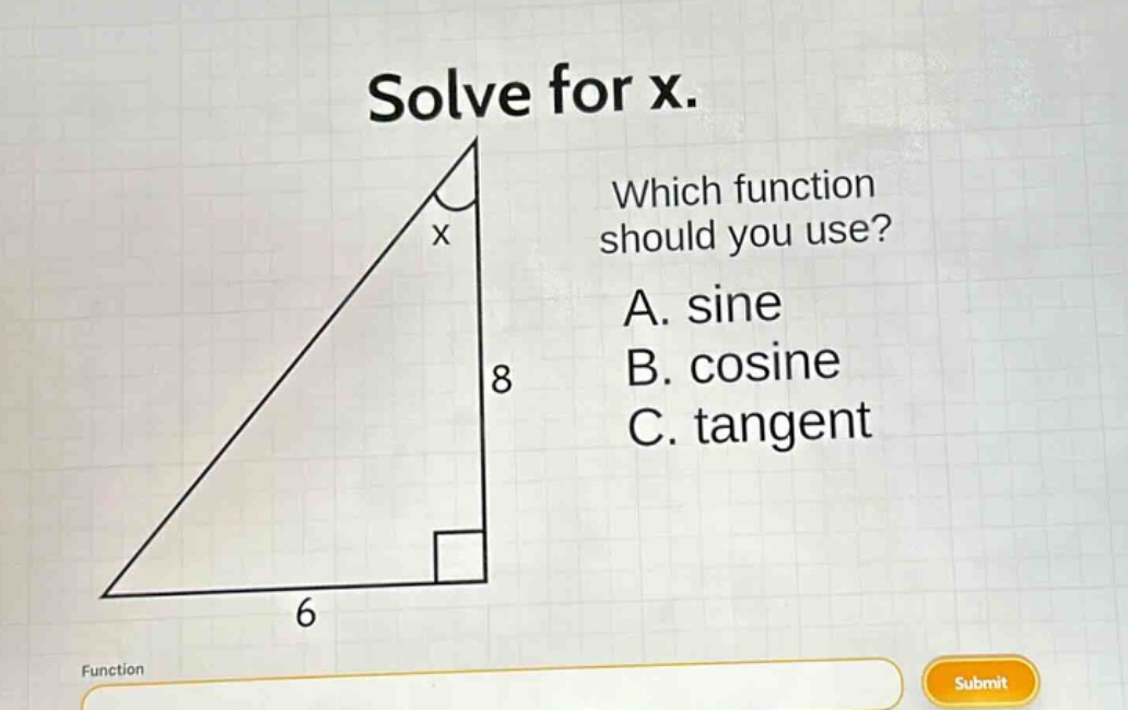 solve for x. which function should you use? a. sine b. cosine c. tangent