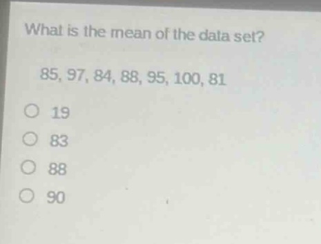 what is the mean of the data set? 85, 97, 84, 88, 95, 100, 81 19 83 88 90
