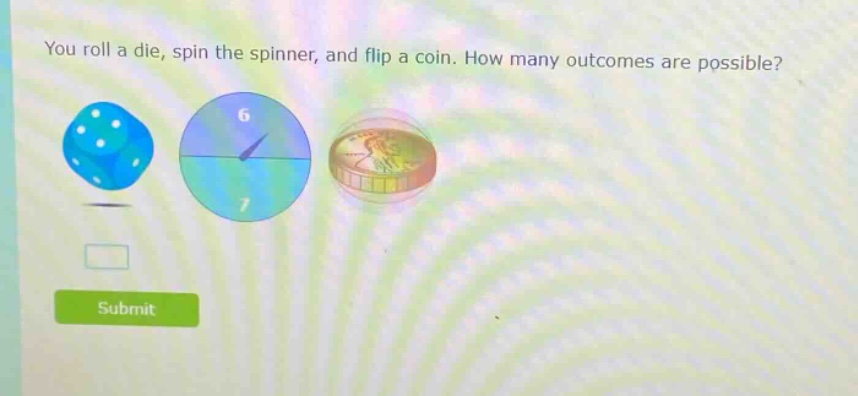 you roll a die, spin the spinner, and flip a coin. how many outcomes are possible?