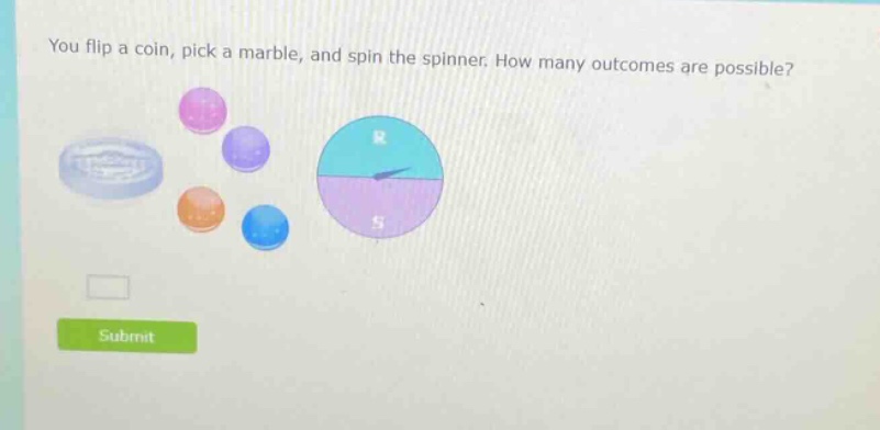 you flip a coin, pick a marble, and spin the spinner. how many outcomes are possible?