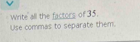 write all the factors of 35. use commas to separate them.