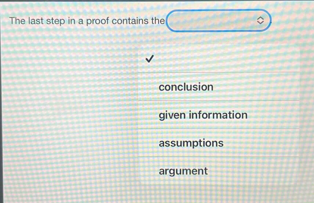 the last step in a proof contains the conclusion given information assumptions argument