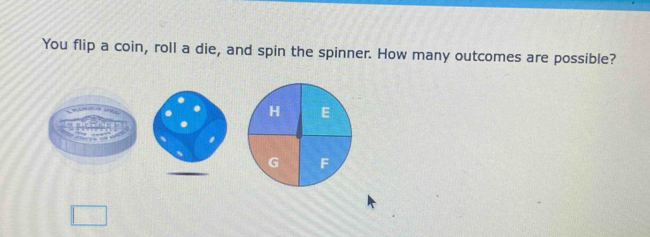 you flip a coin, roll a die, and spin the spinner. how many outcomes are possible?