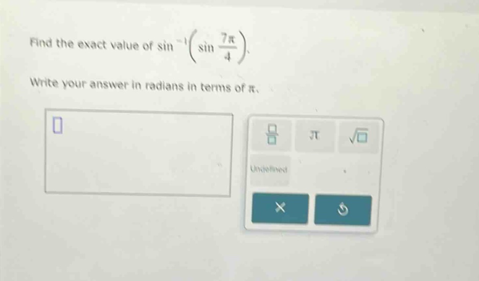 find the exact value of sin⁻¹(sin 7π/4). write your answer in radians in terms of π.
