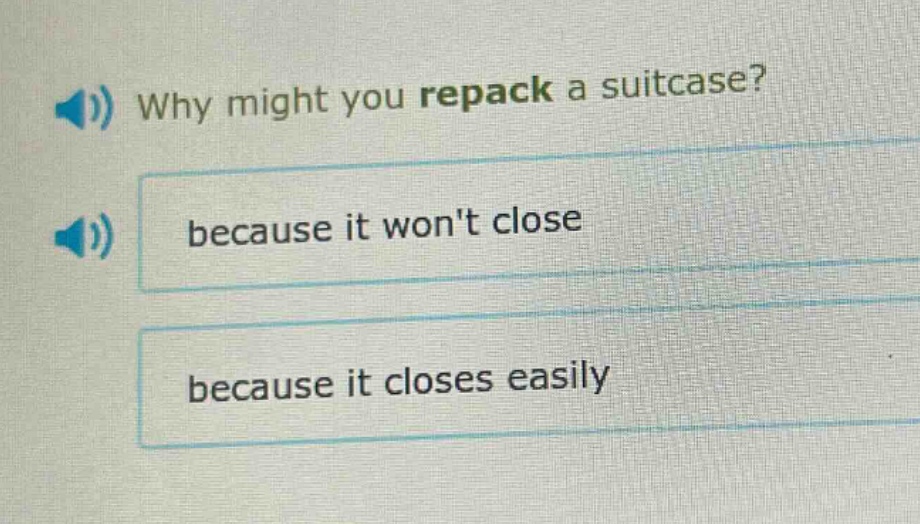 why might you repack a suitcase? because it wont close because it closes easily