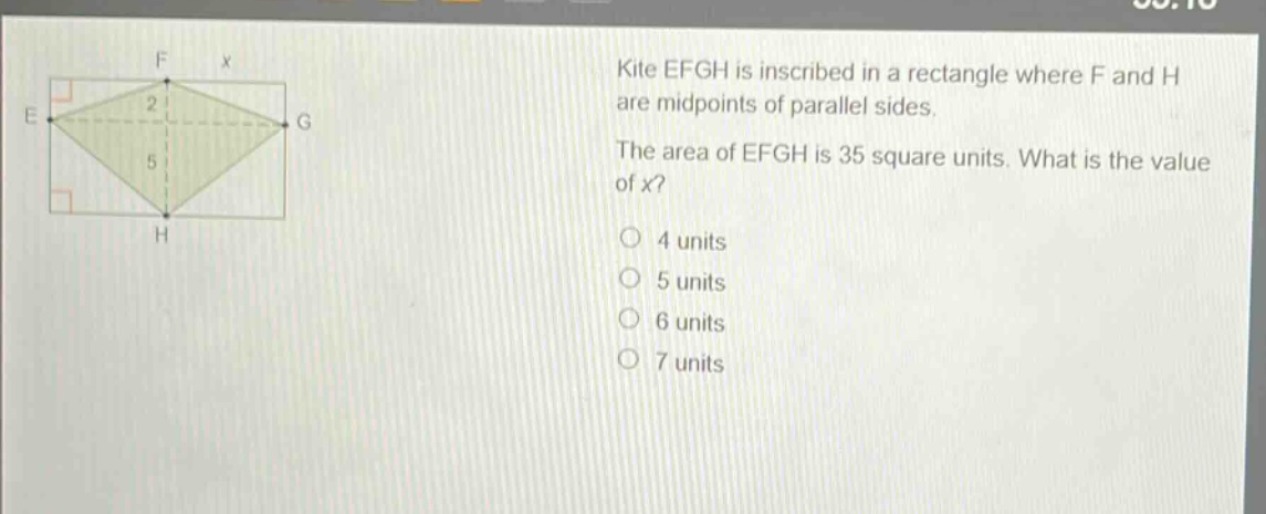 kite efgh is inscribed in a rectangle where f and h are midpoints of parallel sides. the area of efgh is 35 square units. what is the value of x? 4 units 5 units 6 units 7 units