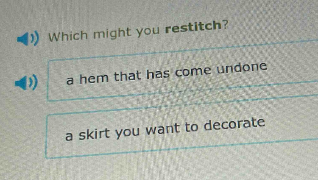 which might you restitch? a hem that has come undone a skirt you want to decorate