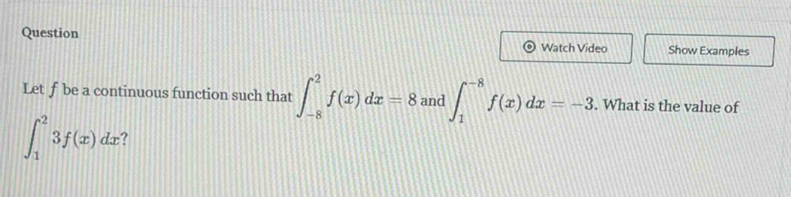 question let f be a continuous function such that ∫−82f(x)dx = 8 and ∫1−8f(x)dx = -3. what is the value of ∫123f(x)dx?