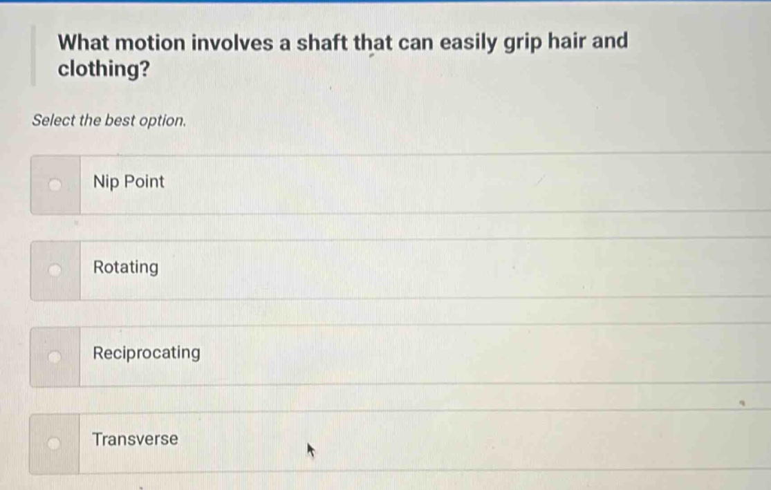what motion involves a shaft that can easily grip hair and clothing? select the best option. nip point rotating reciprocating transverse