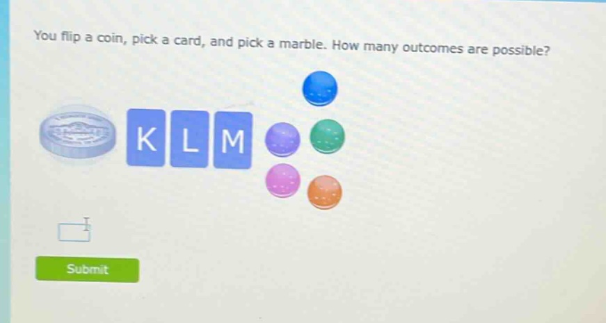 you flip a coin, pick a card, and pick a marble. how many outcomes are possible?