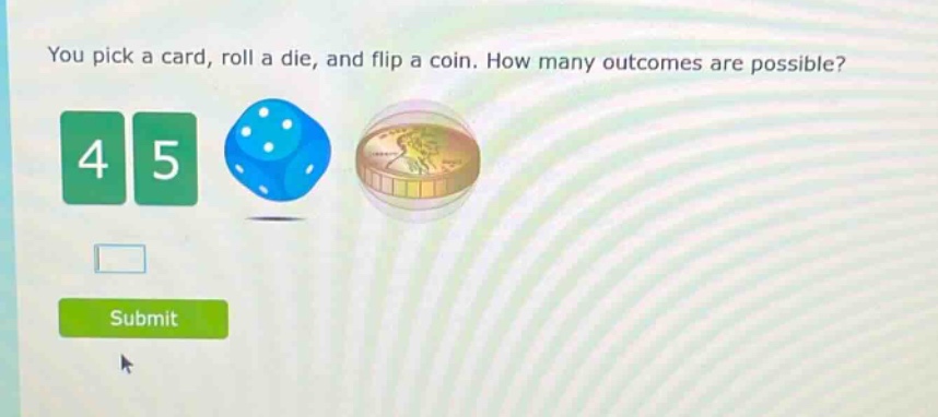 you pick a card, roll a die, and flip a coin. how many outcomes are possible?