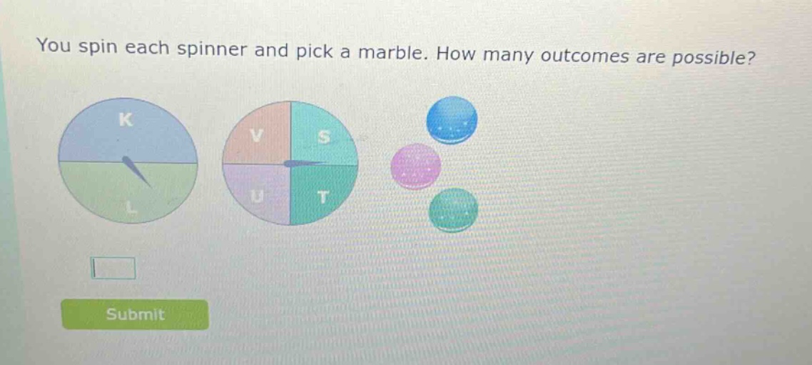you spin each spinner and pick a marble. how many outcomes are possible?