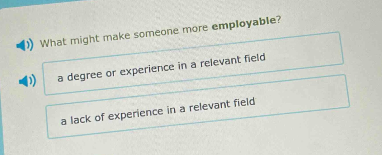 what might make someone more employable? a degree or experience in a relevant field a lack of experience in a relevant field