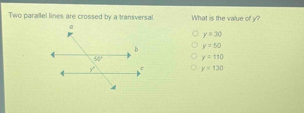 two parallel lines are crossed by a transversal. what is the value of y? y = 30 y = 50 y = 110 y = 130