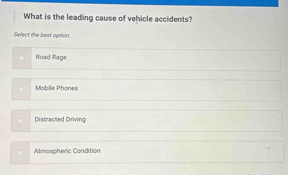 what is the leading cause of vehicle accidents? select the best option. road rage mobile phones distracted driving atmospheric condition