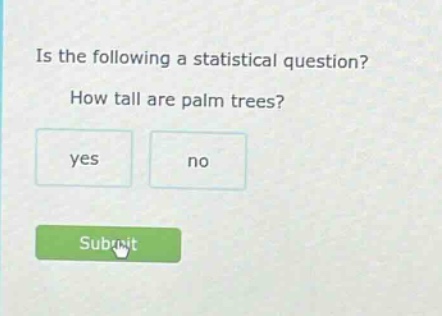 is the following a statistical question? how tall are palm trees? yes no