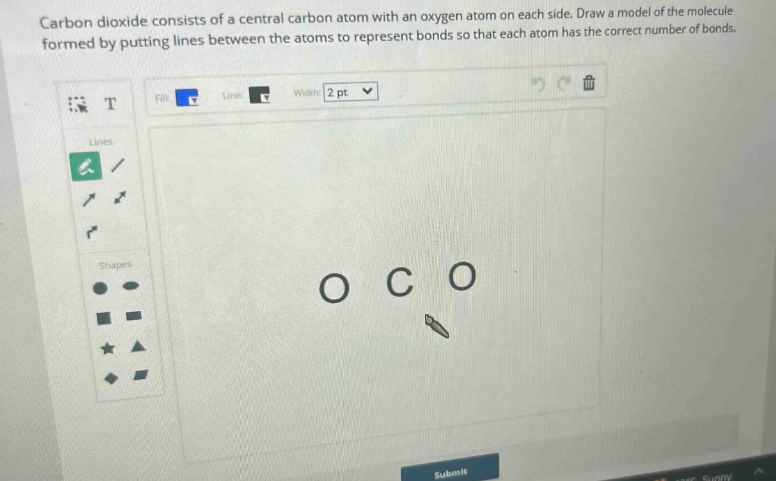 carbon dioxide consists of a central carbon atom with an oxygen atom on each side. draw a model of the molecule formed by putting lines between the atoms to represent bonds so that each atom has the correct number of bonds.