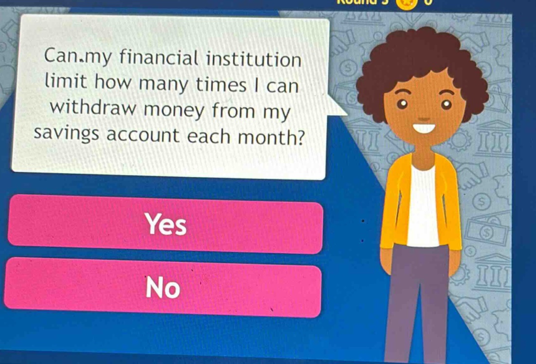 can my financial institution limit how many times i can withdraw money from my savings account each month? yes no
