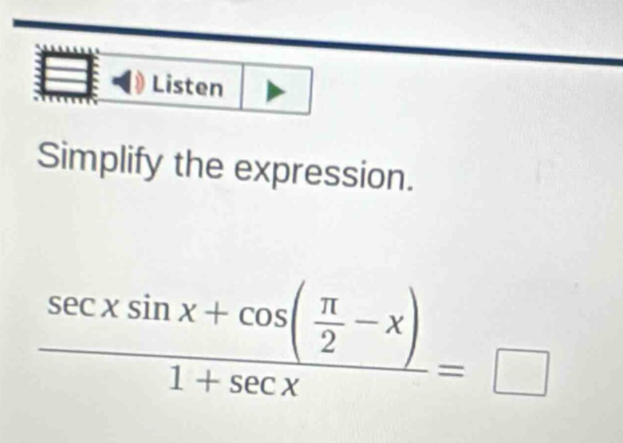 simplify the expression. sec x sin x + cos(π/2 - x) / 1 + sec x =