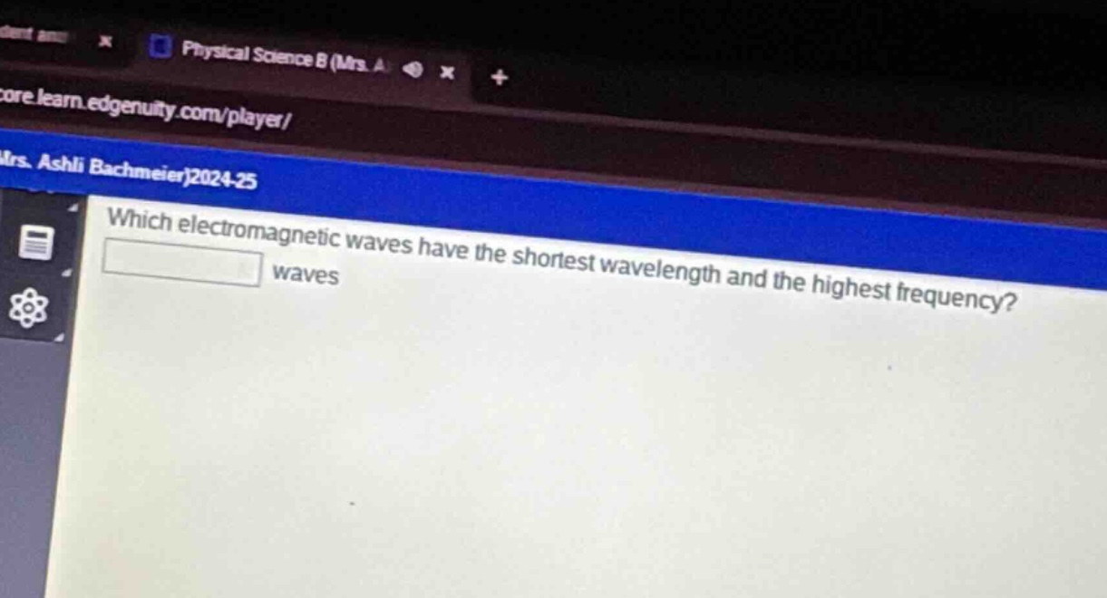 which electromagnetic waves have the shortest wavelength and the highest frequency? waves