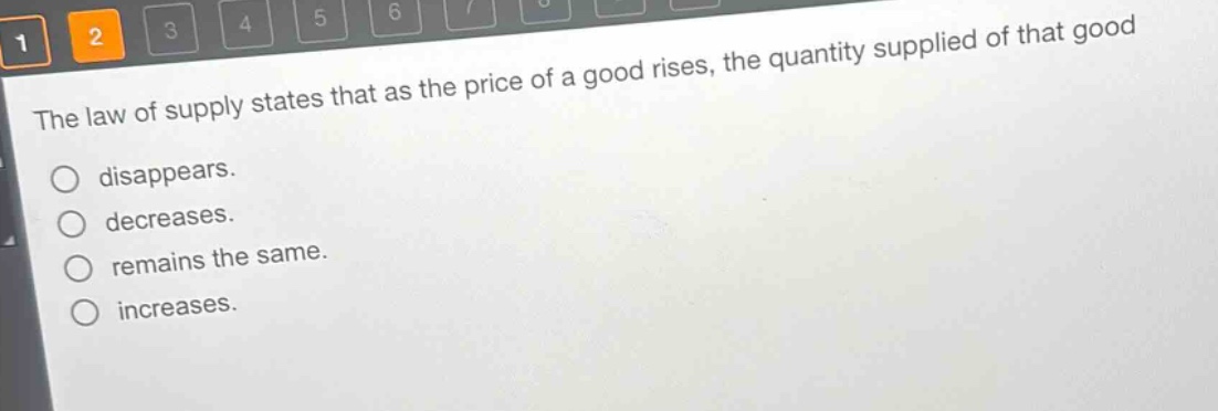 the law of supply states that as the price of a good rises, the quantity supplied of that good disappears. decreases. remains the same. increases.