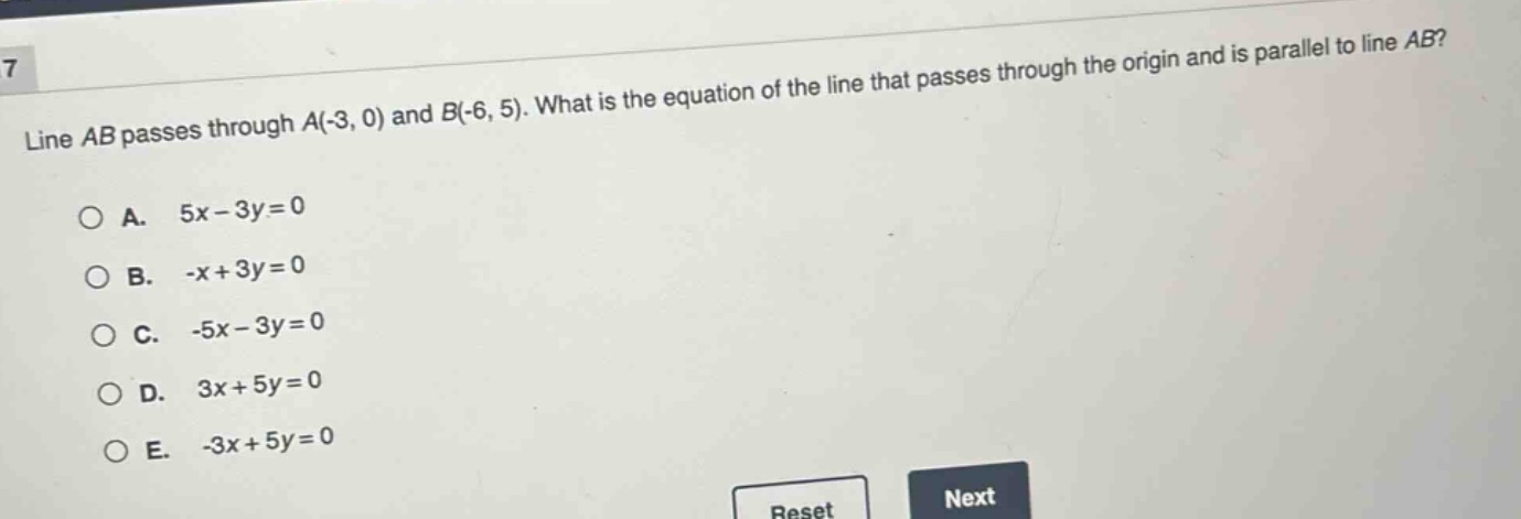 line ab passes through a(-3, 0) and b(-6, 5). what is the equation of the line that passes through the origin and is parallel to line ab?\na. 5x - 3y = 0\nb. -x + 3y = 0\nc. -5x - 3y = 0\nd. 3x + 5y = 0\ne. -3x + 5y = 0