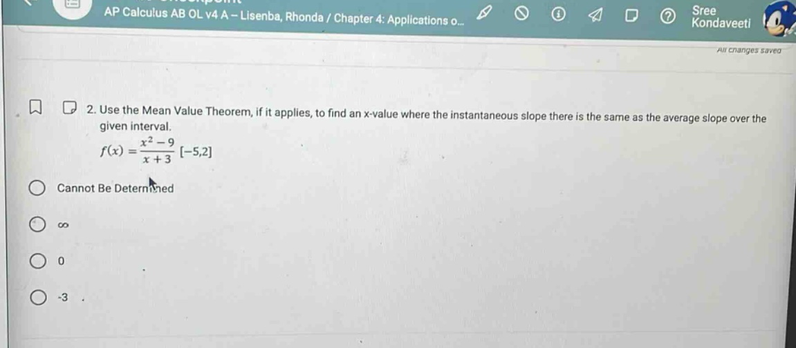 2. use the mean value theorem, if it applies, to find an x - value where the instantaneous slope there is the same as the average slope over the given interval. f(x) = (x² - 9)/(x + 3) -5,2 cannot be determined ∞ 0 -3