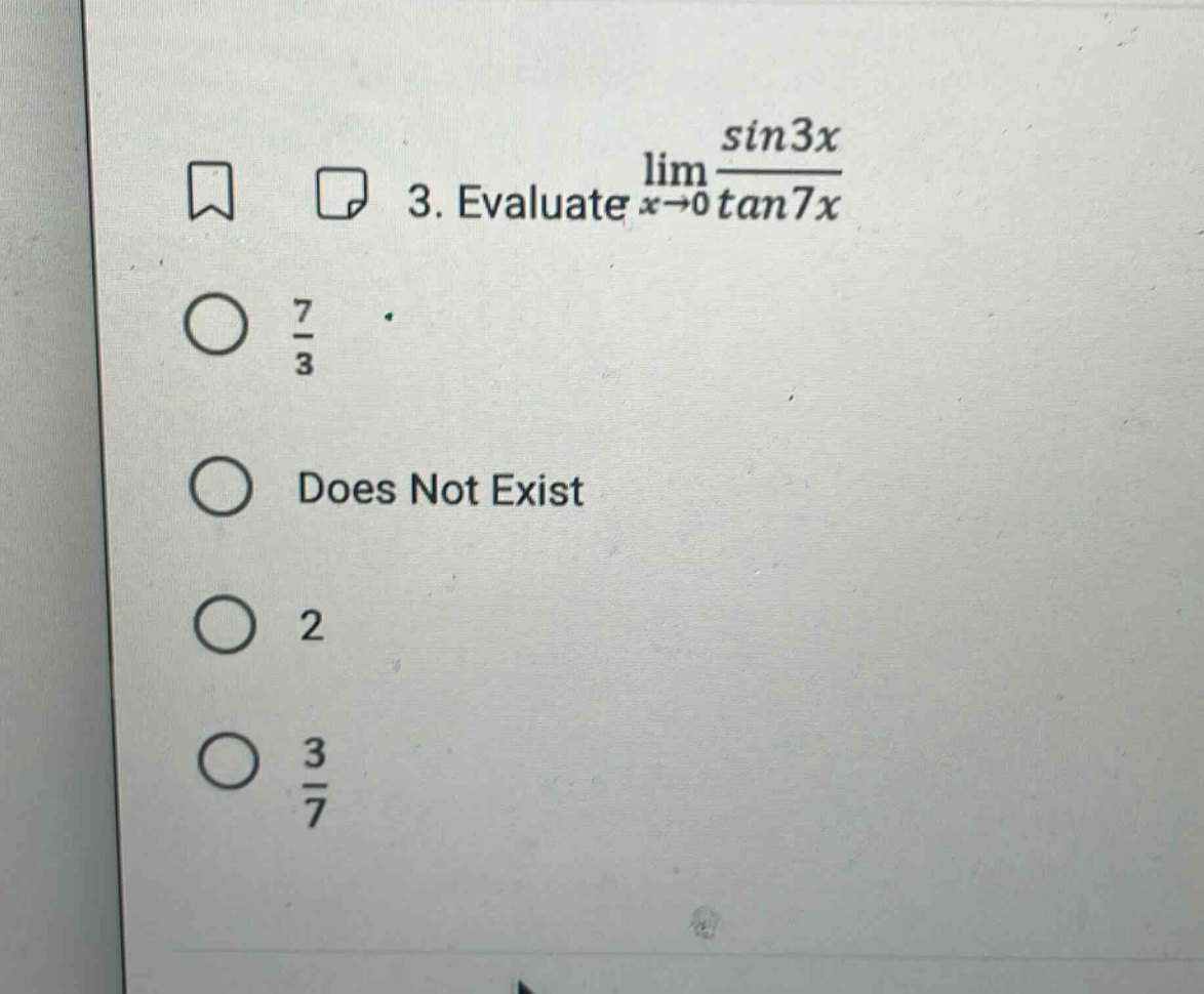 3. evaluate lim x→0 sin3x/tan7x 7/3 does not exist 2 3/7