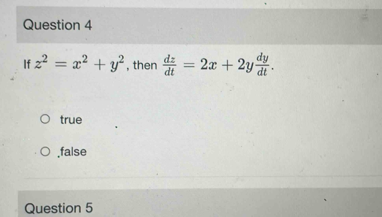 question 4 if z² = x² + y², then dz/dt = 2x + 2y dy/dt. true false question 5