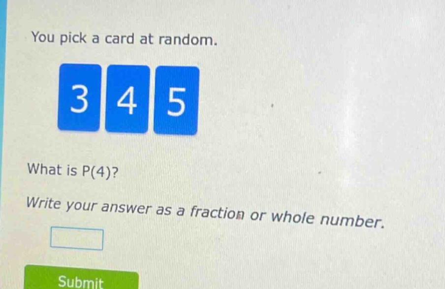 you pick a card at random. 3 4 5 what is p(4)? write your answer as a fraction or whole number.