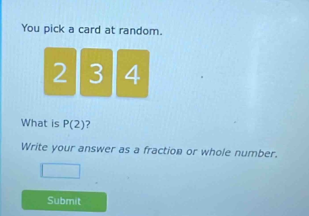 you pick a card at random. 2 3 4 what is p(2)? write your answer as a fraction or whole number.
