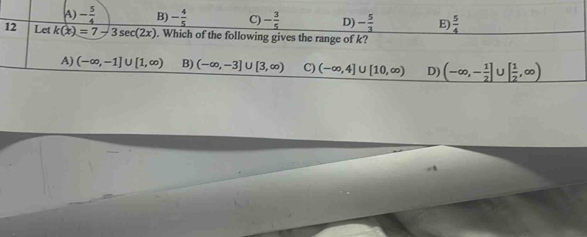 12 let k(x)=7 - 3sec(2x). which of the following gives the range of k? a) (-∞,-1 ∪ 1,∞) b) (-∞,-3 ∪ 3,∞) c) (-∞,4 ∪ 10,∞) d) (-∞,-1/2 ∪ 1/2,∞)