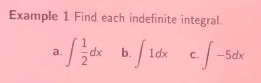 example 1 find each indefinite integral. a. ∫ 1/2 dx b. ∫ 1dx c. ∫ -5dx