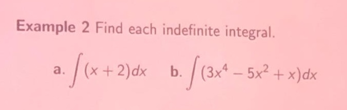 example 2 find each indefinite integral. a. ∫(x + 2)dx b. ∫(3x⁴ - 5x² + x)dx