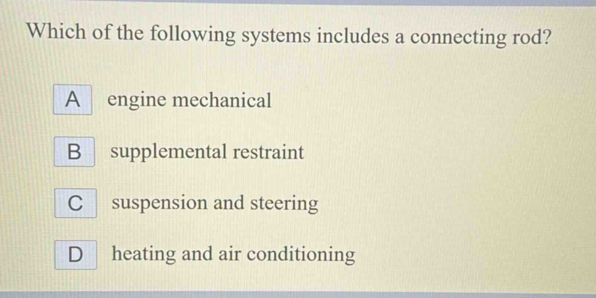 which of the following systems includes a connecting rod? a engine mechanical b supplemental restraint c suspension and steering d heating and air conditioning