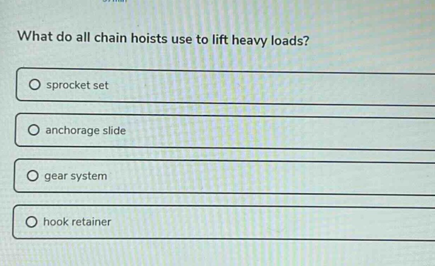 what do all chain hoists use to lift heavy loads?\nsprocket set\nanchorage slide\ngear system\nhook retainer
