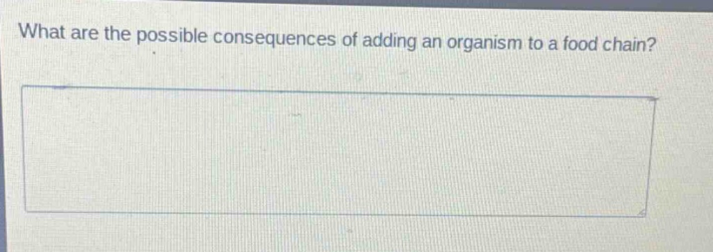 what are the possible consequences of adding an organism to a food chain?