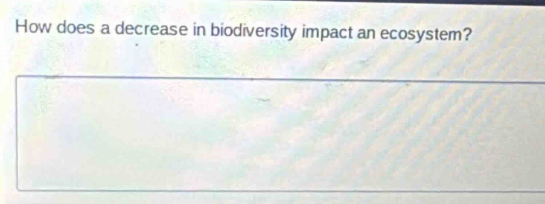 how does a decrease in biodiversity impact an ecosystem?