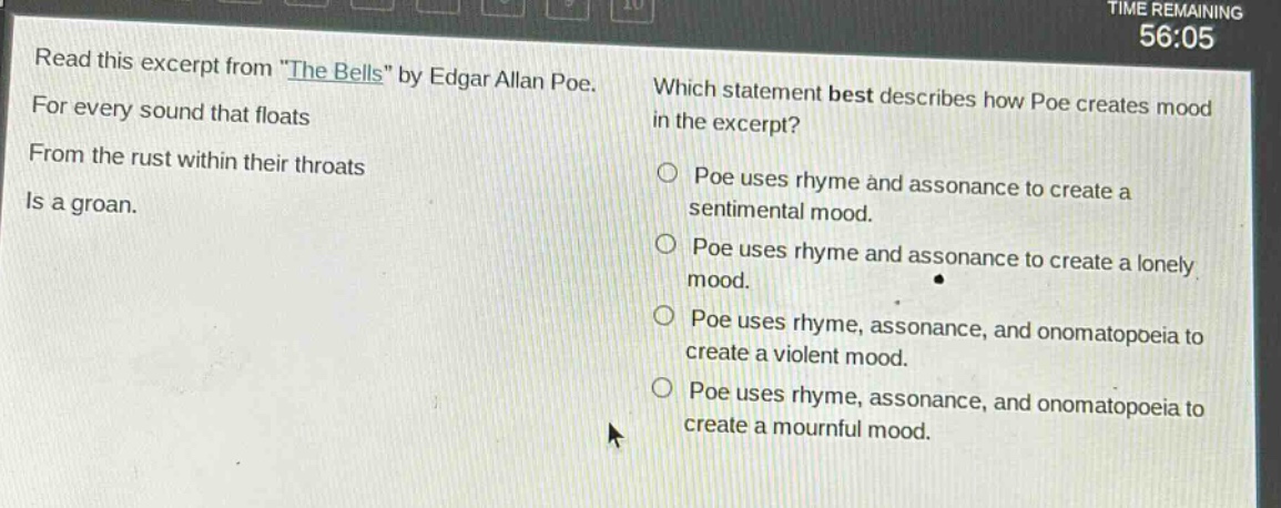 read this excerpt from \the bells\ by edgar allan poe. for every sound that floats from the rust within their throats is a groan. which statement best describes how poe creates mood in the excerpt? poe uses rhyme and assonance to create a sentimental mood. poe uses rhyme and assonance to create a lonely mood. poe uses rhyme, assonance, and onomatopoeia to create a violent mood. poe uses rhyme, assonance, and onomatopoeia to create a mournful mood.