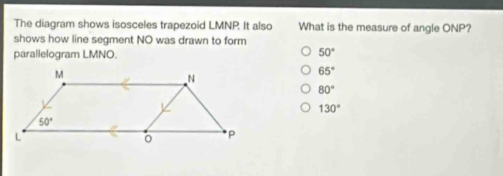 the diagram shows isosceles trapezoid lmnp. it also shows how line segment no was drawn to form parallelogram lmno. what is the measure of angle onp? 50° 65° 80° 130°