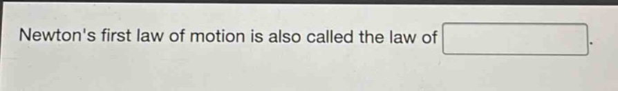 newtons first law of motion is also called the law of