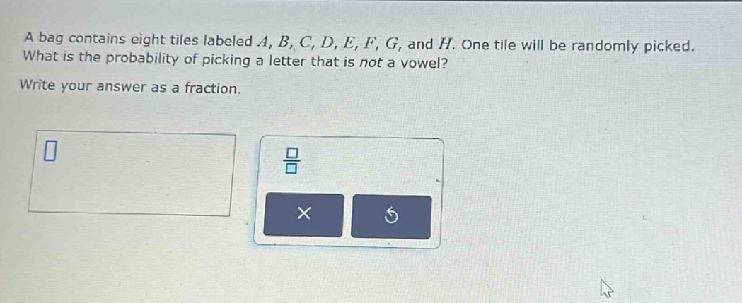 a bag contains eight tiles labeled a, b, c, d, e, f, g, and h. one tile will be randomly picked. what is the probability of picking a letter that is not a vowel? write your answer as a fraction.