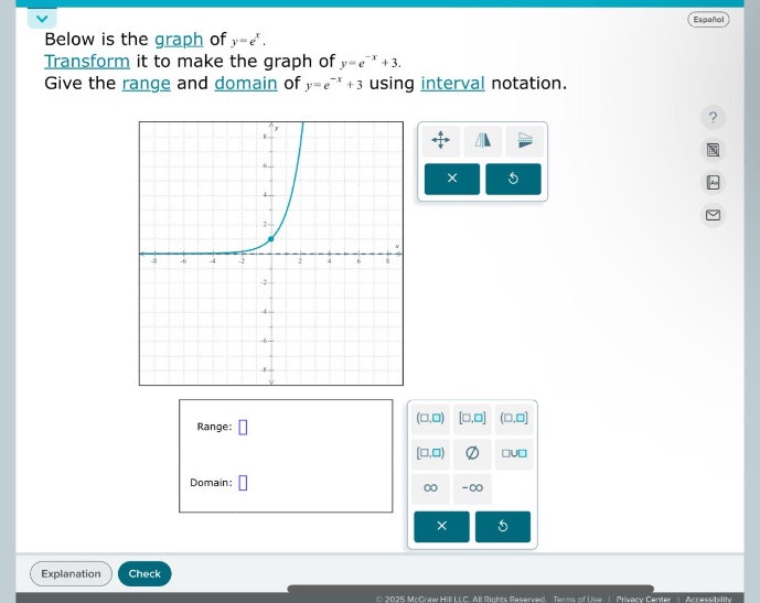 below is the graph of y = e^x. transform it to make the graph of y = e^(-x)+3. give the range and domain of y = e^(-x)+3 using interval notation. range: domain: